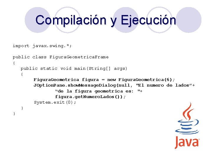 Compilación y Ejecución import javax. swing. *; public class Figura. Geometrica. Frame { public