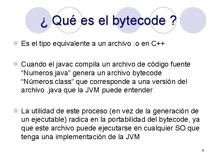 ¿ Qué es el bytecode ? l Es el tipo equivalente a un archivo.