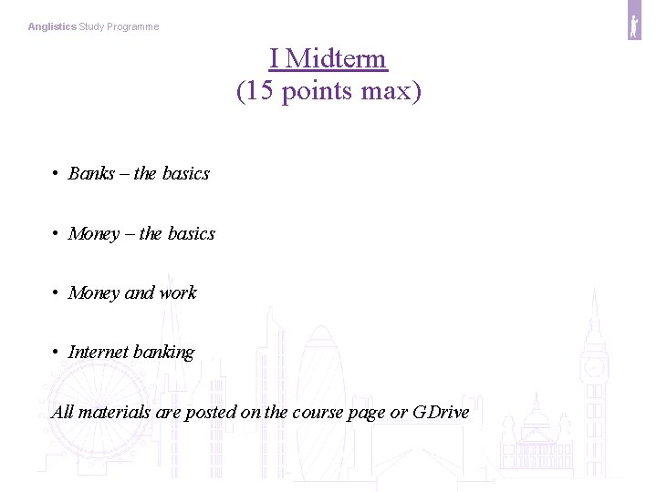 Anglistics Study Programme I Midterm (15 points max) • Banks – the basics •