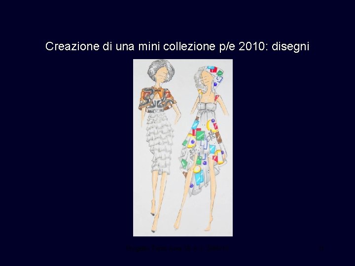Creazione di una mini collezione p/e 2010: disegni Progetto Terza Area 5 B A.
