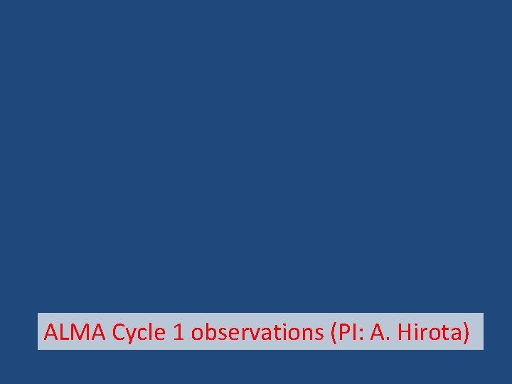 ALMA Cycle 1 observations (PI: A. Hirota) 