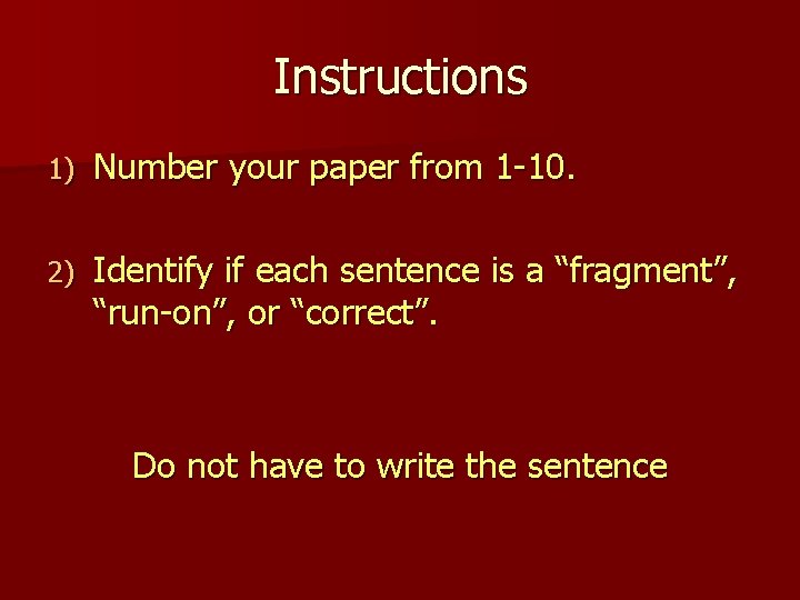 Instructions 1) Number your paper from 1 -10. 2) Identify if each sentence is