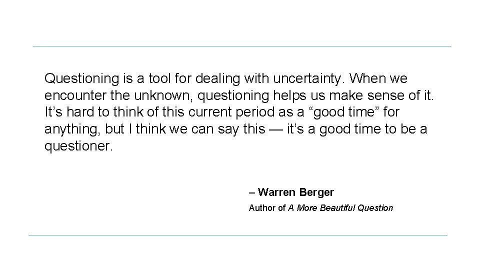 Questioning is a tool for dealing with uncertainty. When we encounter the unknown, questioning Questioning is a tool for dealing with uncertainty. When we encounter the unknown, questioning