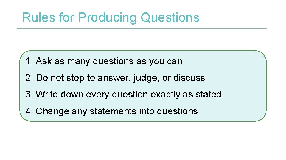 Rules for Producing Questions 1. Ask as many questions as you can 2. Do Rules for Producing Questions 1. Ask as many questions as you can 2. Do