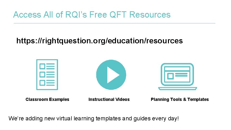 Access All of RQI’s Free QFT Resources https: //rightquestion. org/education/resources Classroom Examples Instructional Videos Access All of RQI’s Free QFT Resources https: //rightquestion. org/education/resources Classroom Examples Instructional Videos