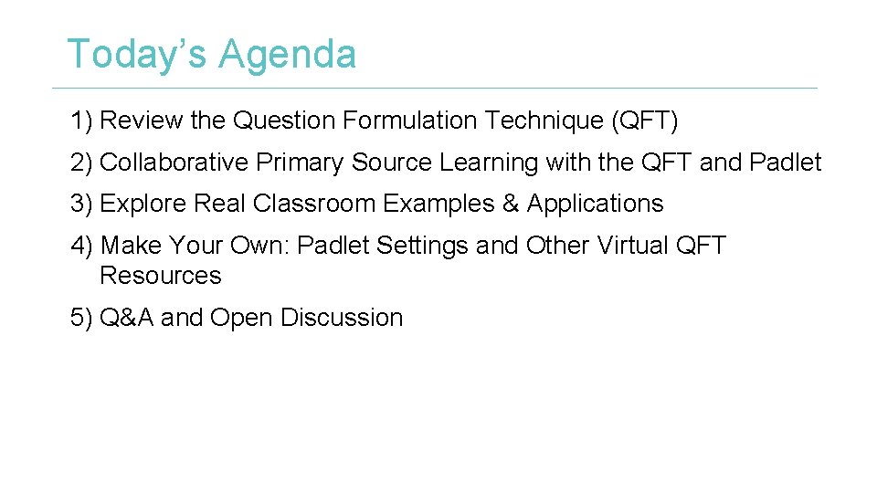 Today’s Agenda 1) Review the Question Formulation Technique (QFT) 2) Collaborative Primary Source Learning Today’s Agenda 1) Review the Question Formulation Technique (QFT) 2) Collaborative Primary Source Learning