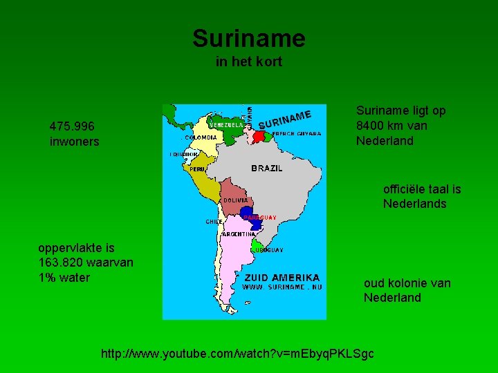 Suriname in het kort Suriname ligt op 8400 km van Nederland 475. 996 inwoners