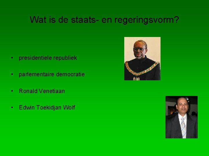 Wat is de staats- en regeringsvorm? • presidentiele republiek • parlementaire democratie • Ronald