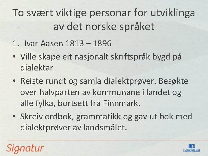 To svært viktige personar for utviklinga av det norske språket 1. Ivar Aasen 1813