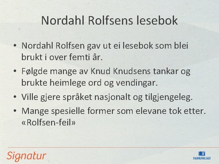 Nordahl Rolfsens lesebok • Nordahl Rolfsen gav ut ei lesebok som blei brukt i