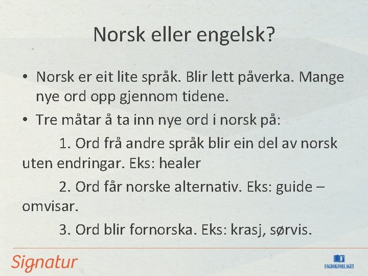 Norsk eller engelsk? • Norsk er eit lite språk. Blir lett påverka. Mange nye
