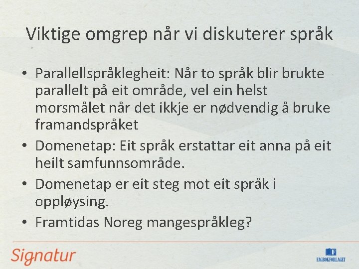 Viktige omgrep når vi diskuterer språk • Parallellspråklegheit: Når to språk blir brukte parallelt