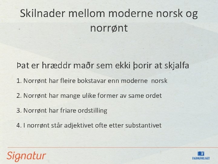 Skilnader mellom moderne norsk og norrønt Þat er hræddr maðr sem ekki þorir at