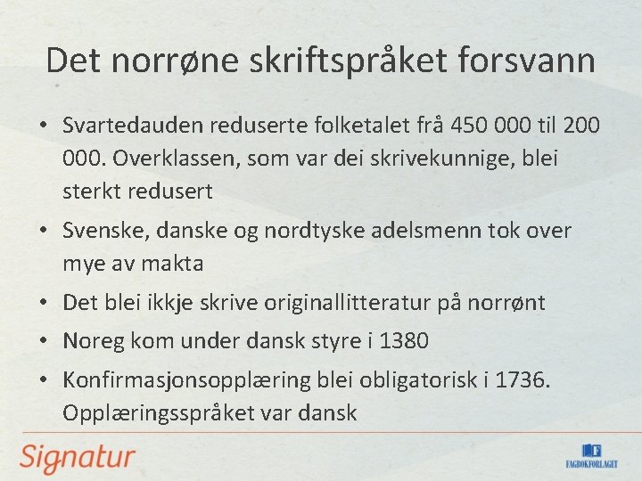 Det norrøne skriftspråket forsvann • Svartedauden reduserte folketalet frå 450 000 til 200 000.