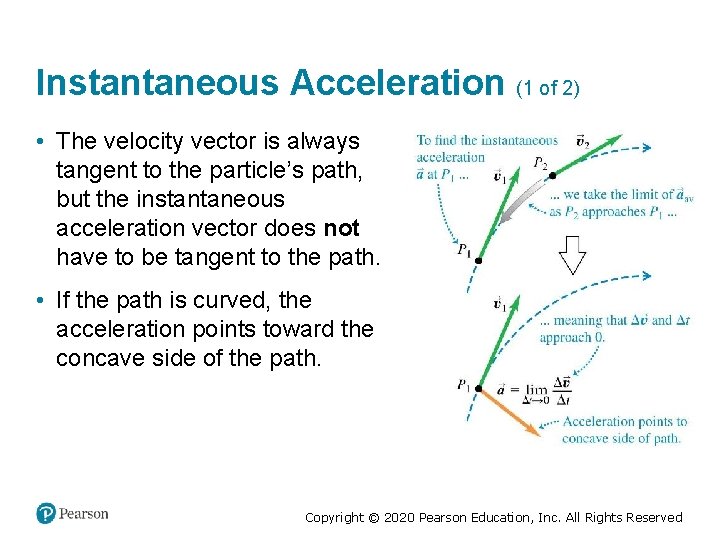 Instantaneous Acceleration (1 of 2) • The velocity vector is always tangent to the