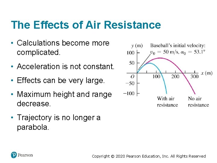 The Effects of Air Resistance • Calculations become more complicated. • Acceleration is not