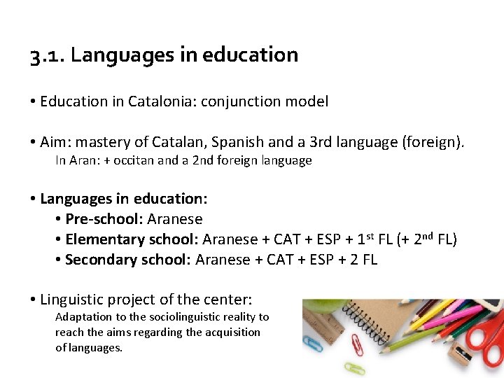 3. 1. Languages in education • Education in Catalonia: conjunction model • Aim: mastery