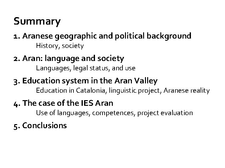 Summary 1. Aranese geographic and political background History, society 2. Aran: language and society