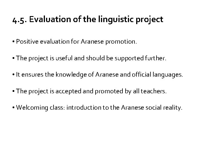 4. 5. Evaluation of the linguistic project • Positive evaluation for Aranese promotion. •