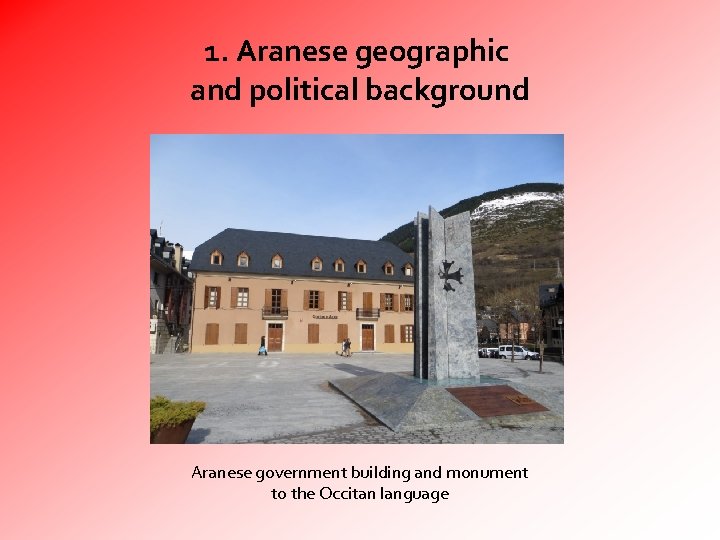 1. Aranese geographic and political background Aranese government building and monument to the Occitan