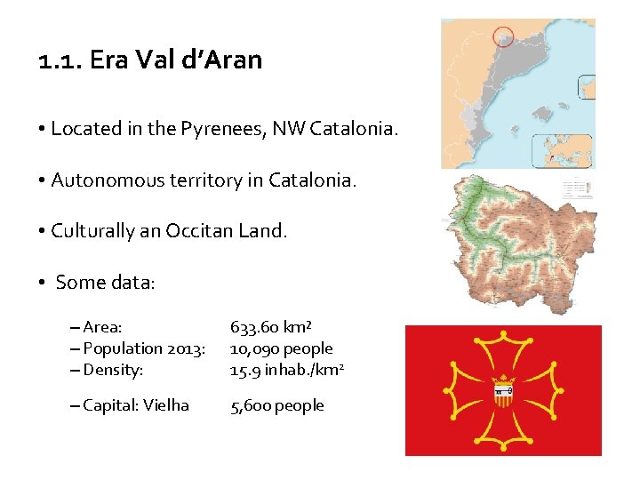1. 1. Era Val d’Aran • Located in the Pyrenees, NW Catalonia. • Autonomous
