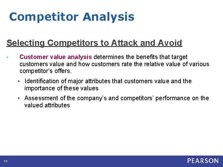 Competitor Analysis Selecting Competitors to Attack and Avoid • Customer value analysis determines the