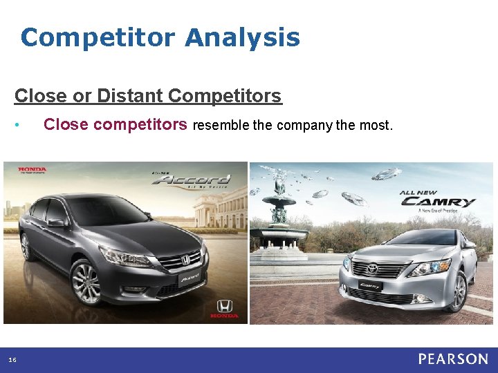 Competitor Analysis Close or Distant Competitors • 16 Close competitors resemble the company the