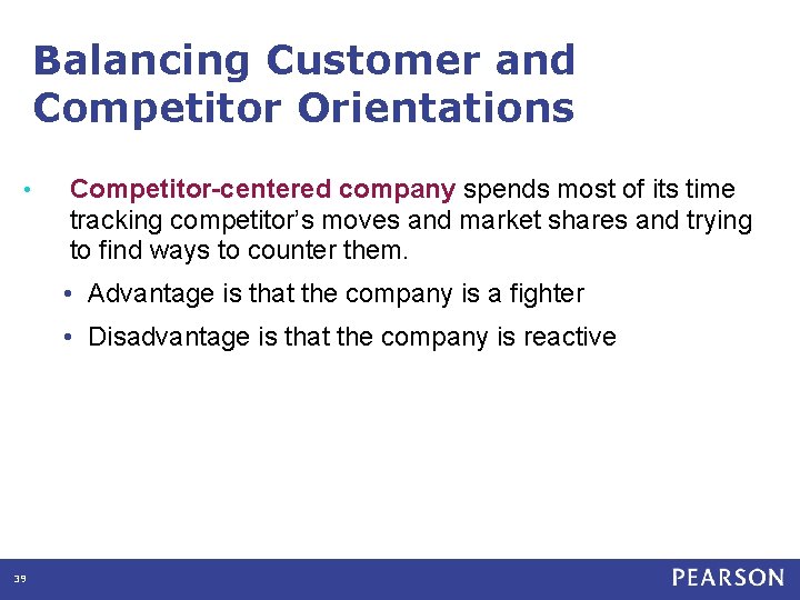 Balancing Customer and Competitor Orientations • Competitor-centered company spends most of its time tracking