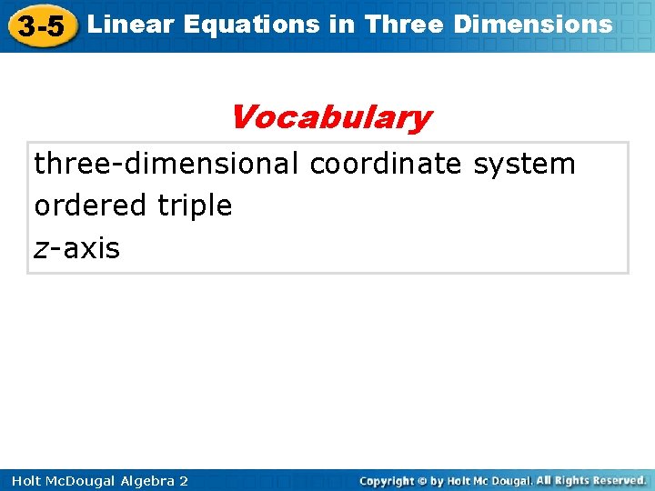 3 -5 Linear Equations in Three Dimensions Vocabulary three-dimensional coordinate system ordered triple z-axis