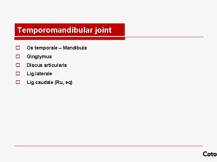 Temporomandibular joint o Os temporale – Mandibula o Ginglymus o Discus articularis o Lig.