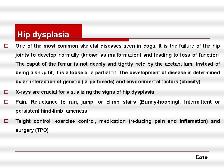 Hip dysplasia o One of the most common skeletal diseases seen in dogs. It