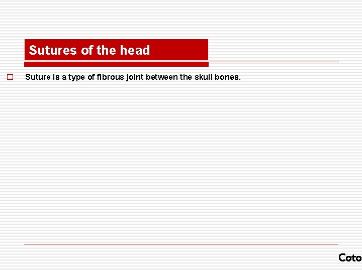 Sutures of the head o Suture is a type of fibrous joint between the