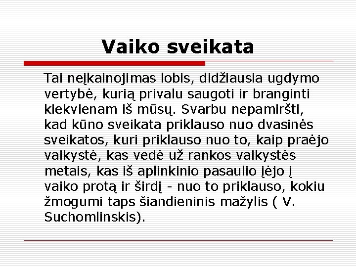 Vaiko sveikata Tai neįkainojimas lobis, didžiausia ugdymo vertybė, kurią privalu saugoti ir branginti kiekvienam Vaiko sveikata Tai neįkainojimas lobis, didžiausia ugdymo vertybė, kurią privalu saugoti ir branginti kiekvienam
