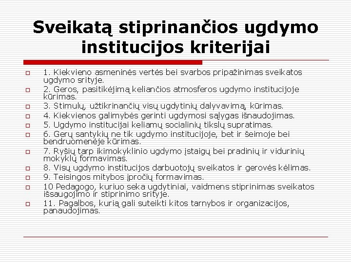 Sveikatą stiprinančios ugdymo institucijos kriterijai o o o 1. Kiekvieno asmeninės vertės bei svarbos