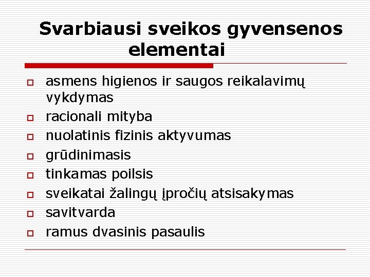 Svarbiausi sveikos gyvensenos elementai o o o o asmens higienos ir saugos reikalavimų vykdymas