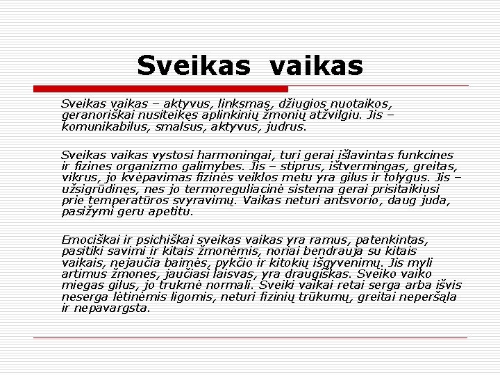 Sveikas vaikas – aktyvus, linksmas, džiugios nuotaikos, geranoriškai nusiteikęs aplinkinių žmonių atžvilgiu. Jis –