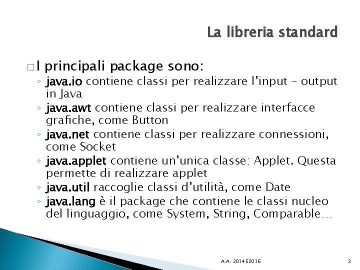 La libreria standard �I principali package sono: ◦ java. io contiene classi per realizzare