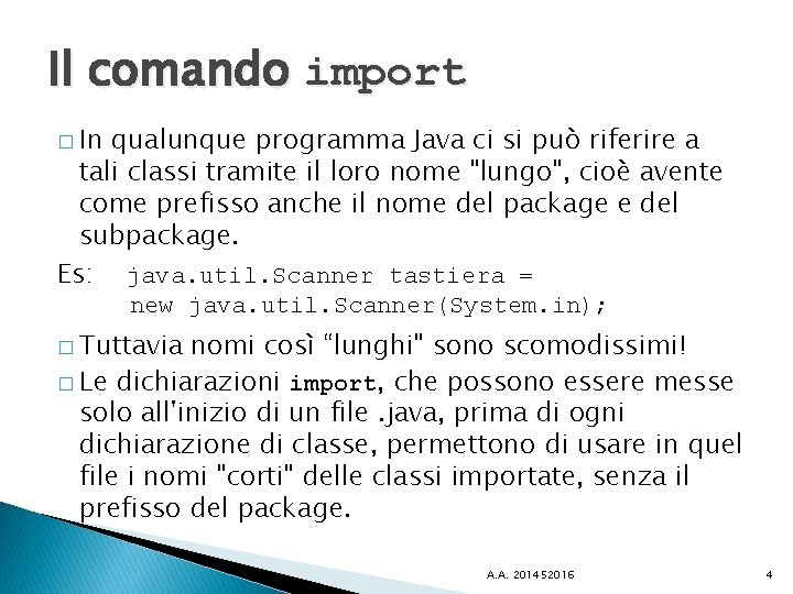 Il comando import � In qualunque programma Java ci si può riferire a tali