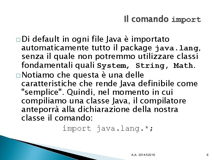 Il comando import � Di default in ogni file Java è importato automaticamente tutto