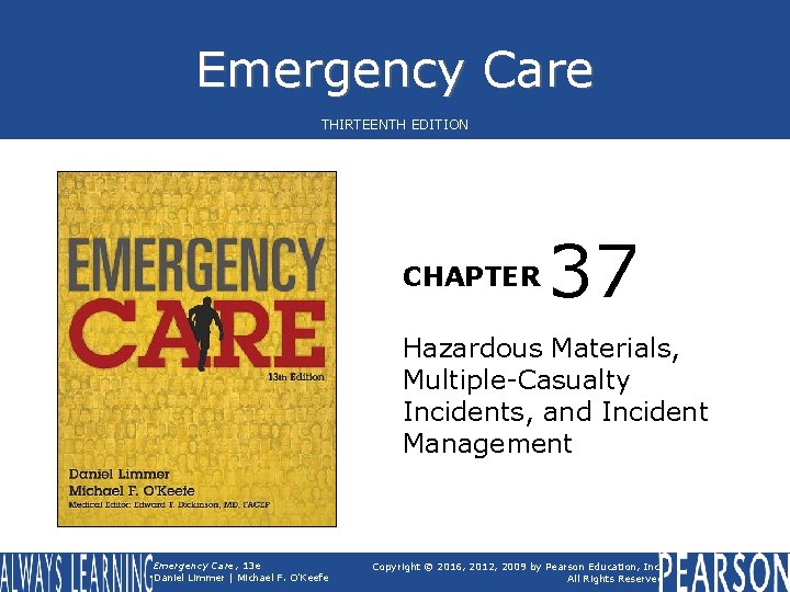 Emergency Care THIRTEENTH EDITION CHAPTER 37 Hazardous Materials, Multiple-Casualty Incidents, and Incident Management Emergency