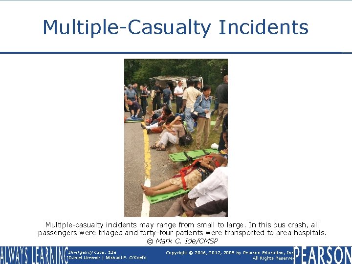 Multiple-Casualty Incidents Multiple-casualty incidents may range from small to large. In this bus crash,