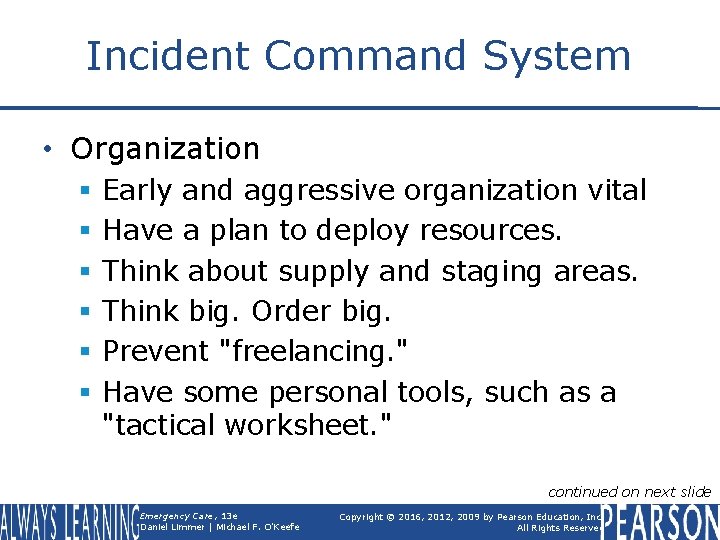 Incident Command System • Organization § § § Early and aggressive organization vital Have