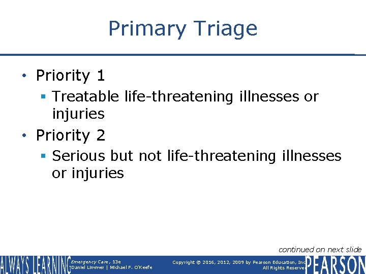 Primary Triage • Priority 1 § Treatable life-threatening illnesses or injuries • Priority 2