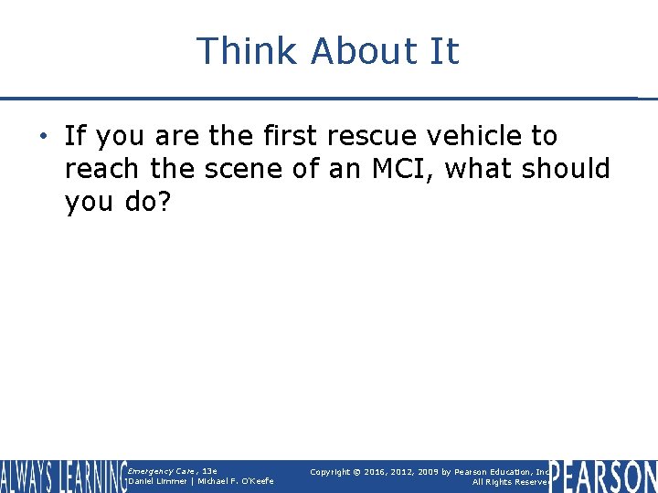 Think About It • If you are the first rescue vehicle to reach the