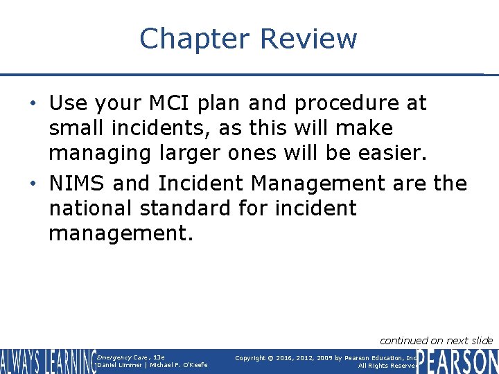 Chapter Review • Use your MCI plan and procedure at small incidents, as this
