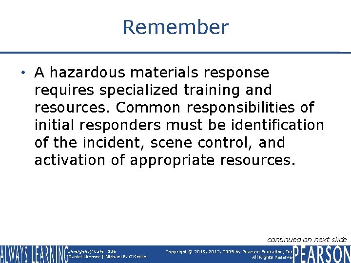 Remember • A hazardous materials response requires specialized training and resources. Common responsibilities of