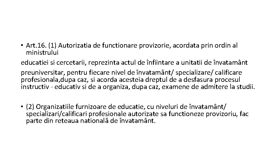  • Art. 16. (1) Autorizatia de functionare provizorie, acordata prin ordin al ministrului