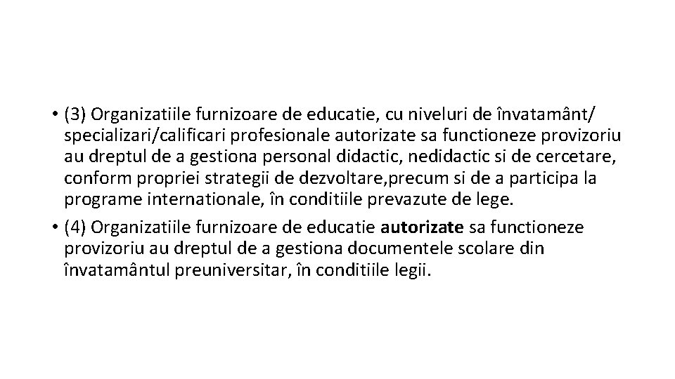  • (3) Organizatiile furnizoare de educatie, cu niveluri de învatamânt/ specializari/calificari profesionale autorizate