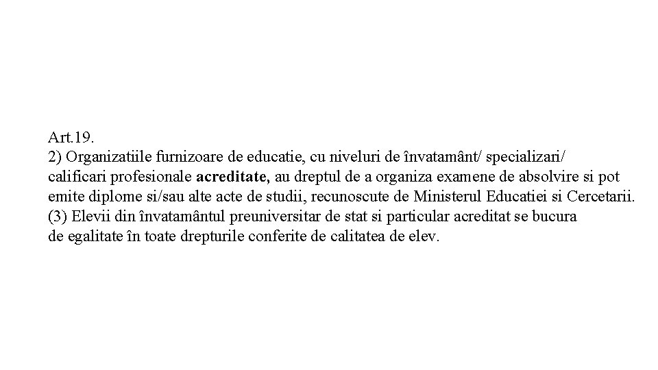 Art. 19. 2) Organizatiile furnizoare de educatie, cu niveluri de învatamânt/ specializari/ calificari profesionale