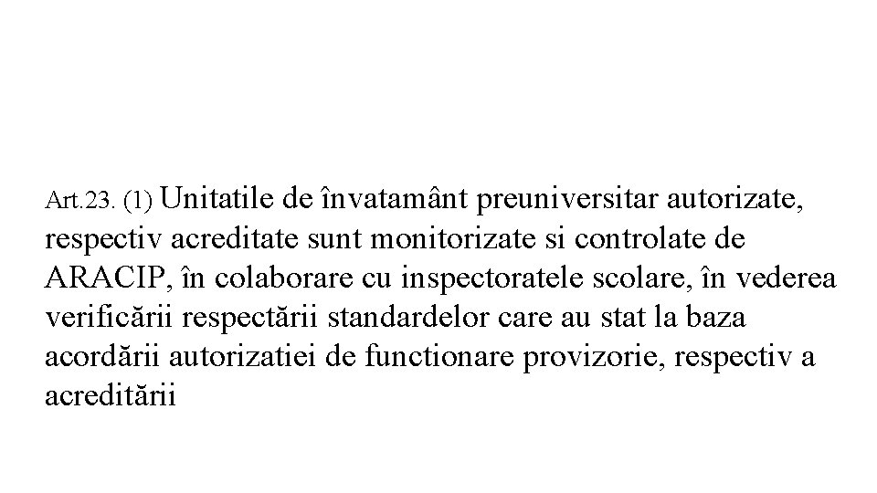 Art. 23. (1) Unitatile de învatamânt preuniversitar autorizate, respectiv acreditate sunt monitorizate si controlate